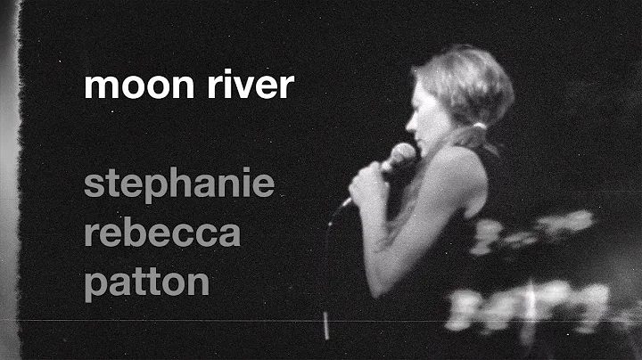 Stephanie Rebecca Patton Sings "Moon River"