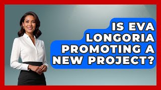 Is Eva Longoria Promoting a New Project? | Womens Wisdom and Power