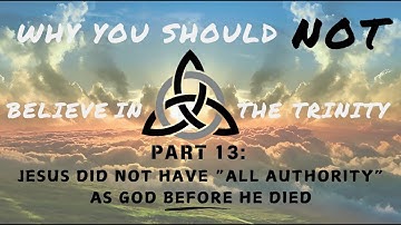 Why You Should NOT Believe the Trinity Part 13-Jesus Didn