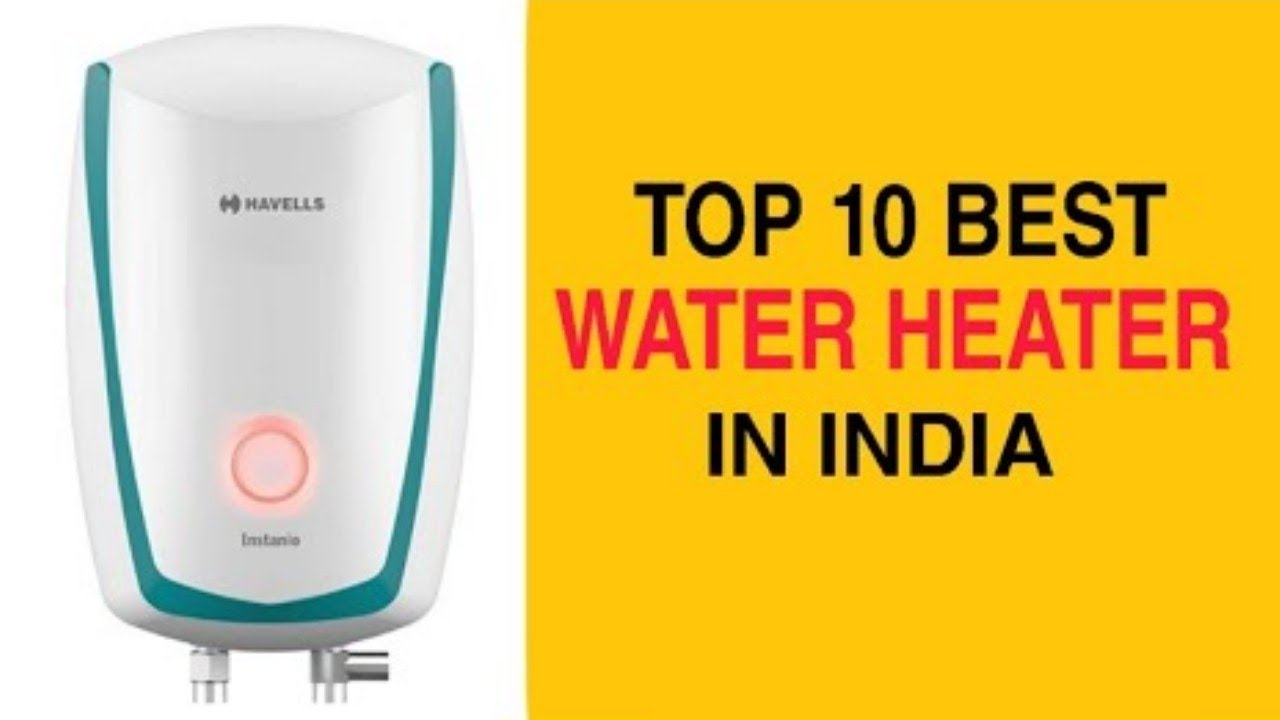 Top 10 Best Water Heater in India With Price 2023 Best Geyser Brands