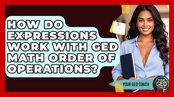 How Do Expressions Work With GED Math Order Of Operations? - Your GED Coach