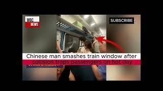 Video Chinese Man Smashes Train Window After Collision Traps Pengers On Hot Day