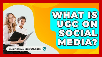 What Is UGC On Social Media? - BusinessGuide360.com