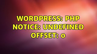 Wordpress: PHP Notice: Undefined offset: 0 (2 Solutions!!)