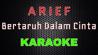 Arief - Bertaruh Dalam Cinta [Karaoke] | LMusical