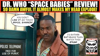 Dr Who Review Season 14 Premiere Space Babies Is So Damn Awful It Nearly Makes My Head Explode