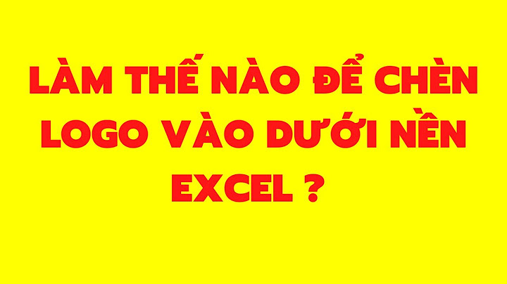 Hướng dẫn chèn ảnh chìm vào excelwin10