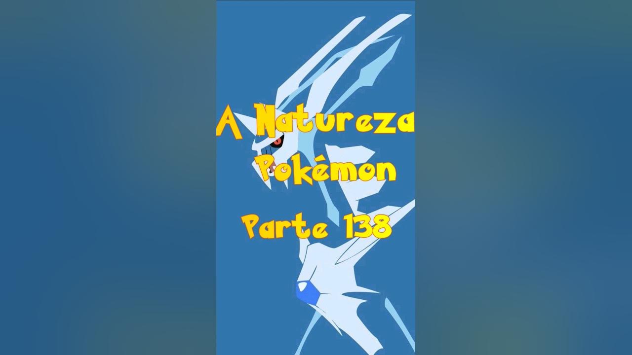 A Natureza Pokémon - Parte 138 [Dialga] #pokemon #curiosidades