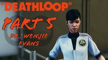 Dr. Wenjie Evans | Deathloop Game Guide | Part 5