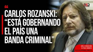Carlos Rozanski: "Está gobernando el país una banda criminal”