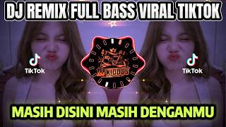 DJ MASIH DISINI MASIH DENGANMU FULL BASS VIRAL TIKTOK