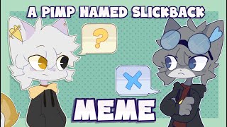 A PIMP NAMED SLICKBACK meme ( Animation Meme )
