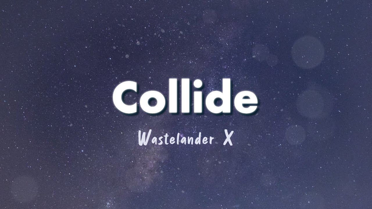 YouTubeでWastelander X - Collide (Lyrics)を視聴 YouTubeでWastelander X - Collide (Lyrics)を視聴