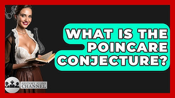 What Is The Poincare Conjecture? - History Icons Channel