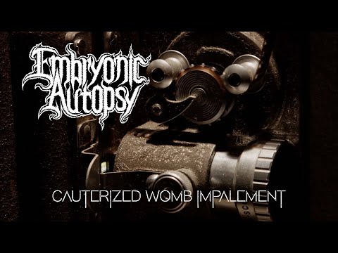 EMBRYONIC AUTOPSY – Cauterized Womb Impalement (Lyric Video)