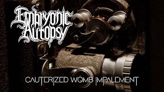EMBRYONIC AUTOPSY – Cauterized Womb Impalement (Lyric Video)