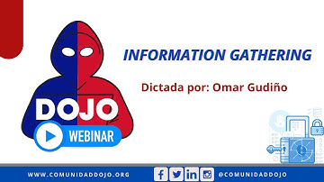 DOJO Webinar: Information Gathering por Omar Gudiño