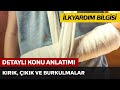 İlkyardım Bilgisi / Kırık, Çıkık ve Burkulmalar