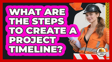 What Are The Steps To Create A Project Timeline?