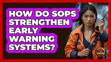 How Do SOPs Strengthen Early Warning Systems? - Man vs. Disaster