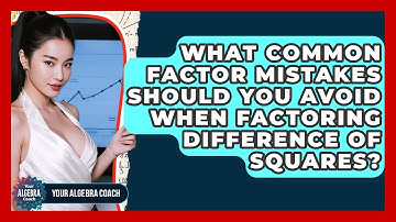 What Common Factor Mistakes Should You Avoid When Factoring Difference Of Squares?