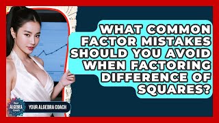 What Common Factor Mistakes Should You Avoid When Factoring Difference Of Squares?