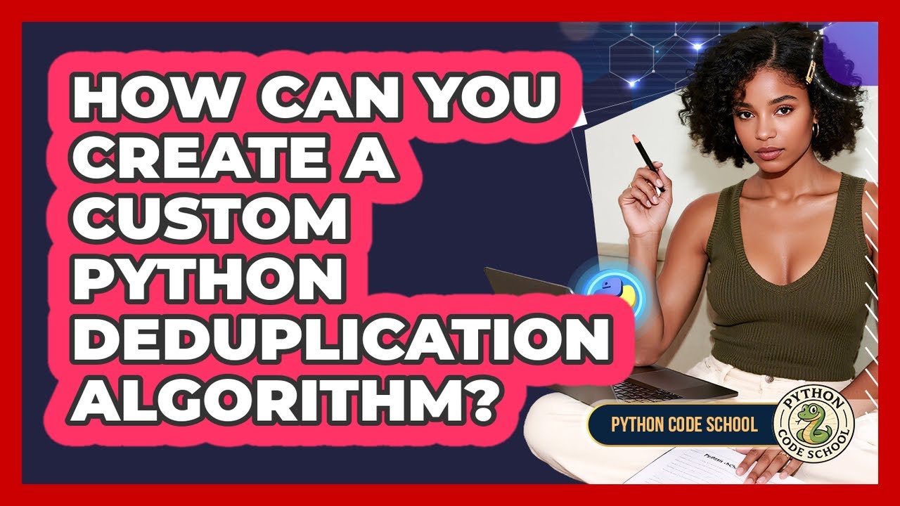 How Can You Create A Custom Python Deduplication Algorithm? - Python ...