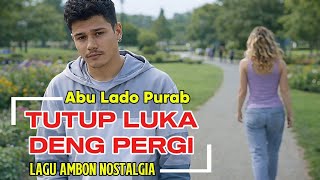 Tutup Luka Deng Pergi // Lagu Ambon Nostalgia // Abu Lado Purab // Cover_Mane ikun