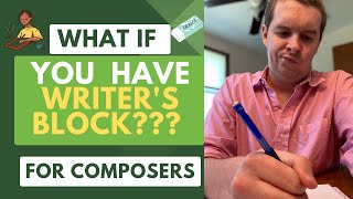 What if you have Writer's Block? - Advice for Young Composers