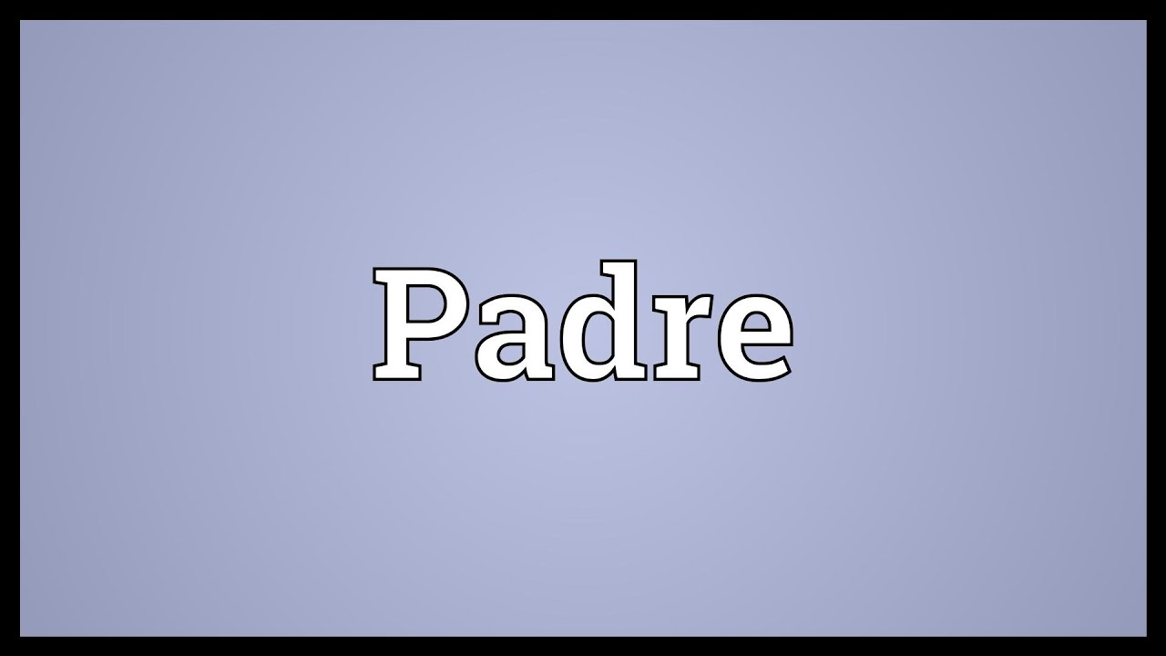 Padre Meaning - YouTube