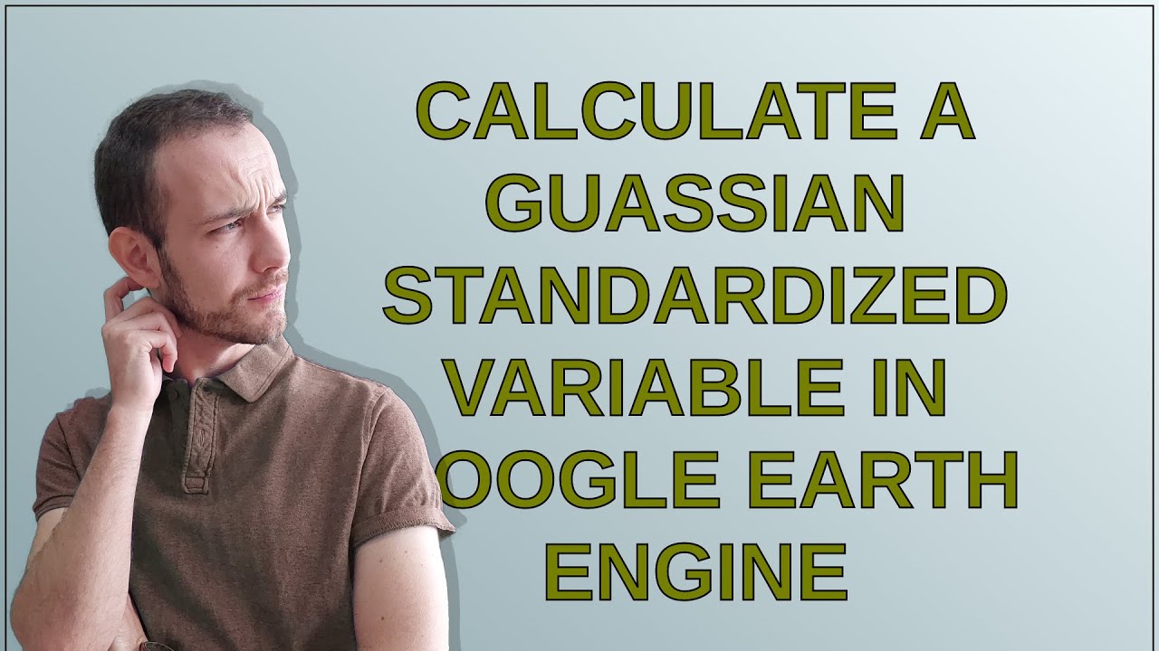 Calculate a Guassian standardized variable in Google Earth Engine - YouTube