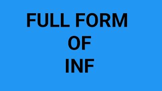 FULL FORM OF INF PART-1849 WHAT IS THE FULL FORM OF INF INF FULL FORM
