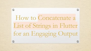 How to Concatenate a List of Strings in Flutter for an Engaging Output