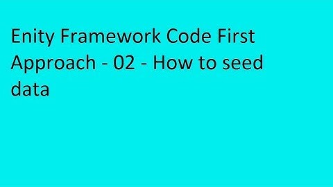 Enity Framework Code First Approach - 02 - How to seed data - By Satya Prakash Tripathi
