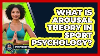 What Is Arousal Theory In Sport Psychology? - Sport Psychology Insights