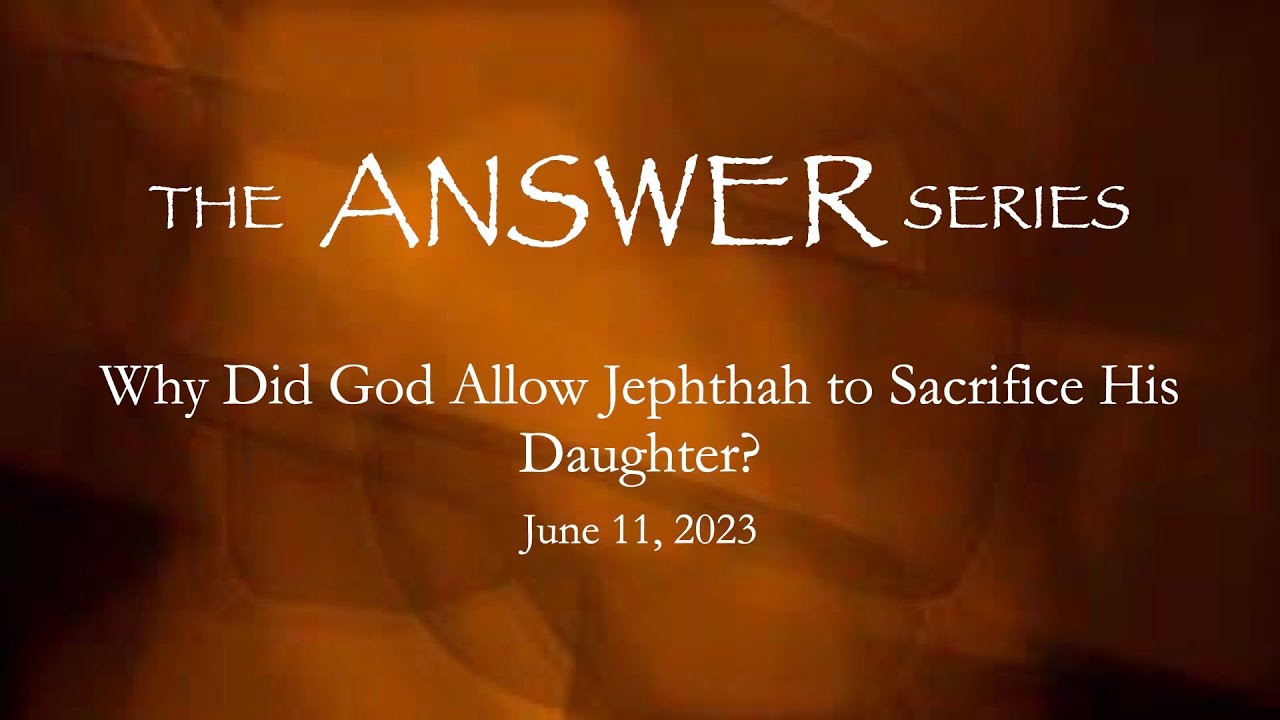 Dr Jim Hastings Why Did God Allow Jephthah To Sacrifice His Daughter dr-jim-hastings-why-did-god-allow-jephthah-to-sacrifice-his-daughter