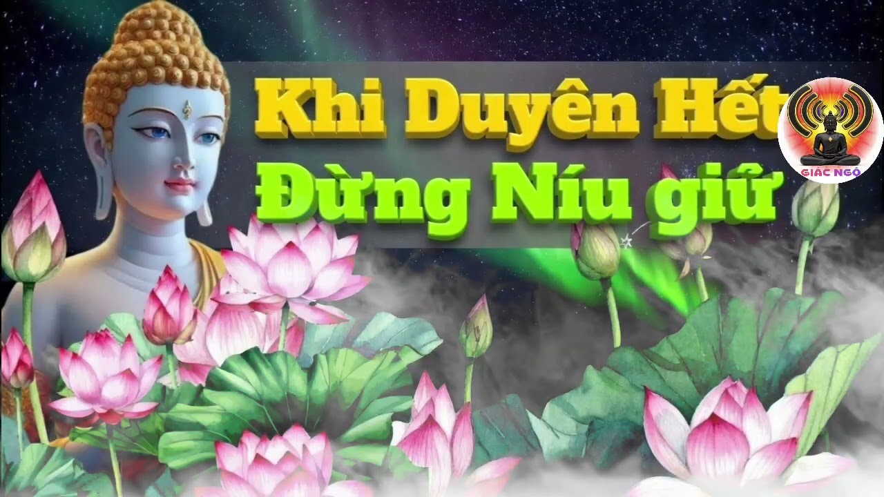 Phật Dạy _ Gặp Gỡ Là Duyên, Ly Biệt Là Nghiệp, Buông Xả Là Trí Tuệ | Giác Ngộ Pháp Âm 
