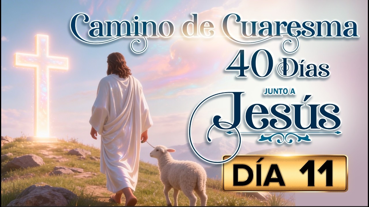 CAMINO de CUARESMA - 40 días junto a JESÚS / Día 11