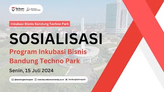 Sosialisasi Program Inkubasi Bisnis Bandung Techno Park 2024