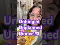 Unhinged Unplanned Budget Dinner