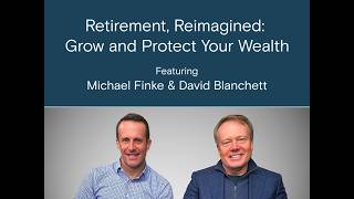 Retirement, Reimagined: Grow and Protect Your Wealth with David Blanchett and Michael Finke