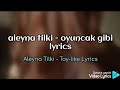 aleyna tilki - oyuncak gibi lyrics &amp; aleyna tilki - Toy-Like lyrics 