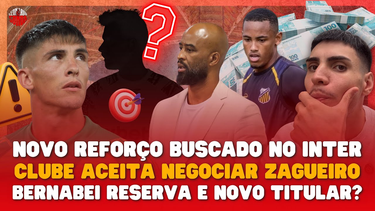 ⚠️ NOVO REFORÇO BUSCADO! INTER OUVE RESPOSTA POSITIVA SOBRE ZAGUEIRO! BERNABEI VAI PRO BANCO?