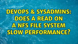 DevOps & SysAdmins: Does a read on a NFS file system slow performance? (2 Solutions!!)