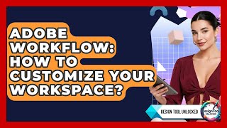 Adobe Workflow: How To Customize Your Workspace? - Design Tool Unlocked
