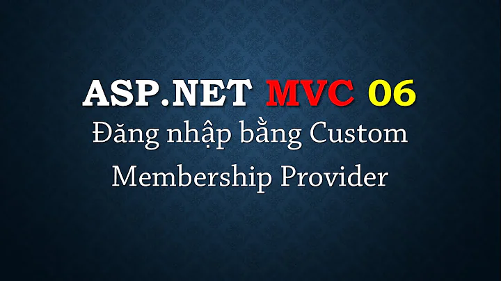 ASP.NET MVC - #6: Cách đăng nhập với Custom Membership Provider | Login with Membership | TEDU