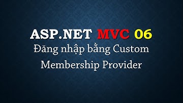 ASP.NET MVC - #6: Cách đăng nhập với Custom Membership Provider | Login with Membership | TEDU