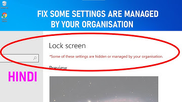 [Solved] Some Settings Are Hidden Or Managed By Your Organization Windows 10 Lock Screen Settings