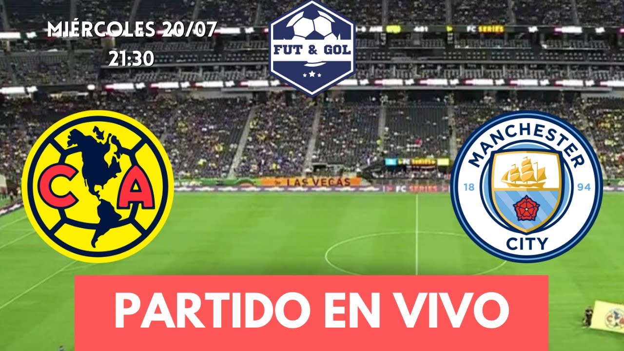 🔴AMERICA - MANCHESTER CITY EN VIVO | AMISTOSO DE PRETEMPORADA - YouTube
