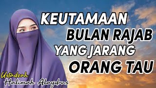 KEUTAMAAN BULAN RAJAB YANG JARANG ORANG TAU__ Pengajian Ustadzah Halimah Alaydrus